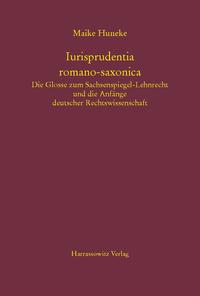 Iurisprudentia romano-saxonica. Die Glosse zum Sachsenspiegel-Lehnrecht und die Anfänge deutscher Rechtswissenschaft