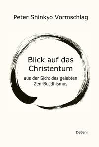 Blick auf das Christentum aus der Sicht des gelebten Zen-Buddhismus