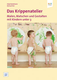 Das Krippenatelier: Malen, Matschen und Gestalten mit Kindern unter 3