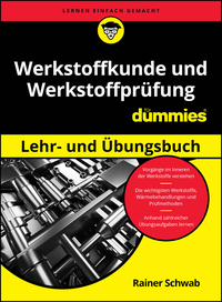 Werkstoffkunde und Werkstoffprüfung für Dummies Lehr- und Übungsbuch