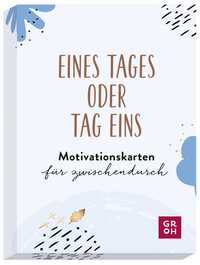 Eines Tages oder Tag eins - Motivationskarten für zwischendurch