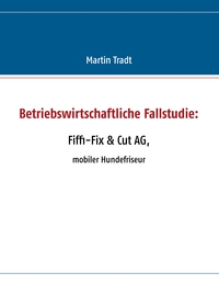 Betriebswirtschaftliche Fallstudie: Fiffi-Fix & Cut AG