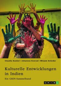 Kulturelle Entwicklungen in Indien. Von religiösen Minderheiten zu alternativen Geschlechterkonstrukten