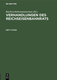 Verhandlungen des Reichseisenbahnrats / Verhandlungen des Reichseisenbahnrats. Heft 14/1926