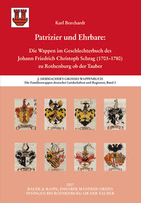 Die Familienwappen deutscher Landschaften und Regionen / Patrizier und Ehrbare: Die Wappen im Geschlechterbuch des Johann Friedrich Christoph Schrag (1703–1780) zu Rothenburg ob der Tauber