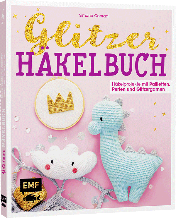 Das Glitzer-Häkelbuch – Häkelprojekte mit Pailletten, Perlen und Glitzergarnen