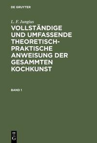 L. F. Jungius: Vollständige und umfassende theoretisch-praktische... / L. F. Jungius: Vollständige und umfassende theoretisch-praktische.... Band 1