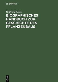 Biographisches Handbuch zur Geschichte des Pflanzenbaus