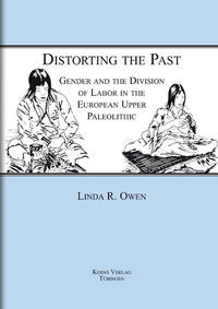 Distorting the past: Gender and the division of labor in the european upper paleolithic