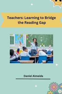 Teachers: Learning to Bridge the Reading Gap