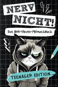 Nerv nicht! Das coole Anti-Stress-Mitmachbuch für Teens