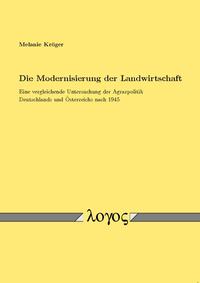 Die Modernisierung der Landwirtschaft. Eine vergleichende Untersuchung der Agrarpolitik Deutschlands und Österreichs nach 1945