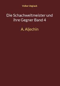 Die Schachweltmeister und ihre Gegner Band 4