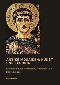 Antike Mosaiken: Kunst und Technik