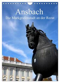 Ansbach - Die Markgrafenstadt an der Rezat (Wandkalender 2025 DIN A4 hoch), CALVENDO Monatskalender