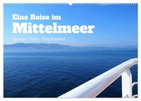 Eine Reise im Mittelmeer (Wandkalender 2025 DIN A2 quer), CALVENDO Monatskalender