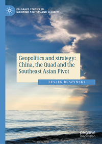 Geopolitics and strategy: China, the Quad and the Southeast Asian Pivot