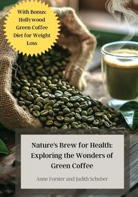 Nature's Brew for Health: Exploring the Wonders of Green Coffee