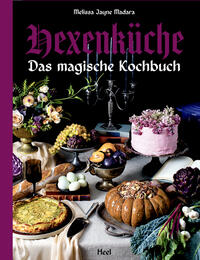 Hexenküche - Das magische Kochbuch - Voll mit altem Wissen, Ritualen, Magie und Hexerei