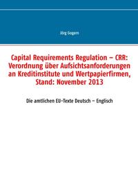 Capital Requirements Regulation – CRR: Verordnung über Aufsichtsanforderungen an Kreditinstitute und Wertpapierfirmen, Stand: November 2013