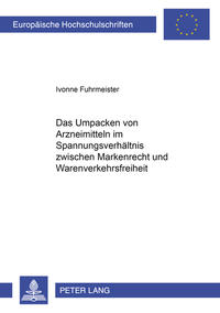 Das Umpacken von Arzneimitteln im Spannungsverhältnis zwischen Markenrecht und Warenverkehrsfreiheit