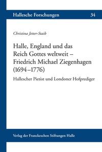 Halle, England und das Reich Gottes weltweit – Friedrich Michael Ziegenhagen (1694–1776 )