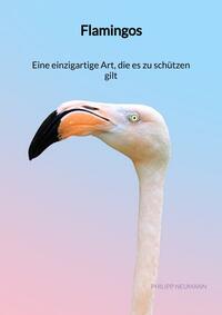 Flamingos - Eine einzigartige Art, die es zu schützen gilt