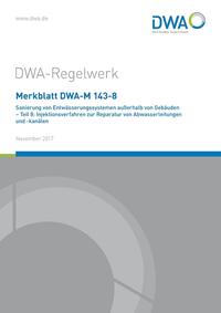 Merkblatt DWA-M 143-8 Sanierung von Entwässerungssystemen außerhalb von Gebäuden - Teil 8: Injektionsverfahren zur Reparatur von Abwasserleitungen und -kanälen