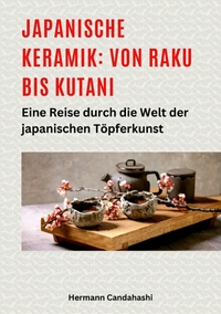 Japanische Keramik: Von Raku bis Kutani