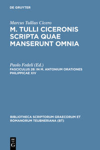 Marcus Tullius Cicero: M. Tulli Ciceronis scripta quae manserunt omnia / In M. Antonium orationes Philippicae XIV