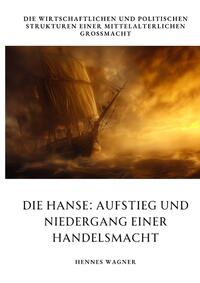 Die Hanse: Aufstieg und Niedergang einer Handelsmacht