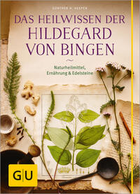 Das Heilwissen der Hildegard von Bingen