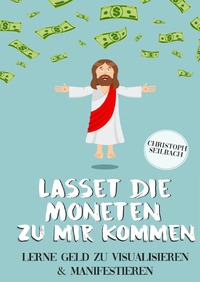 Lasset die Moneten zu mir kommen