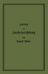 Lehrbuch der Forsteinrichtung mit besonderer Berücksichtigung der Zuwachsgesetze der Waldbäume