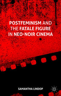 Postfeminism and the Fatale Figure in Neo-Noir Cinema