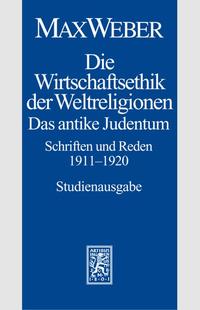 Max Weber Gesamtausgabe. Studienausgabe / Schriften und Reden / Die Wirtschaftsethik der Weltreligionen. Das antike Judentum. Schriften und Reden 1911-1920