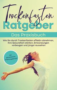 Trockenfasten Ratgeber - Das Praxisbuch