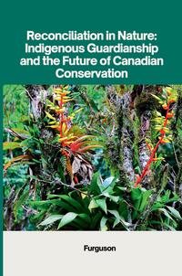 Reconciliation in Nature: Indigenous Guardianship and the Future of Canadian Conservation