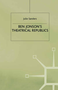 Ben Jonson’s Theatrical Republics