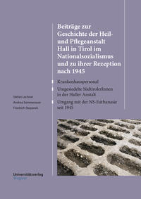 Beiträge zur Geschichte der Heil- und Pflegeanstalt Hall in Tirol im Nationalsozialismus und zu ihrer Rezeption nach 1945