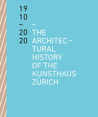 The Architectural History of the Kunsthaus Zürich 1910–2020