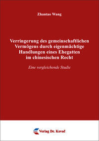 Verringerung des gemeinschaftlichen Vermögens durch eigenmächtige Handlungen eines Ehegatten im chinesischen Recht