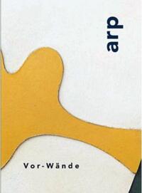 Hans Arp. Vor-Wände