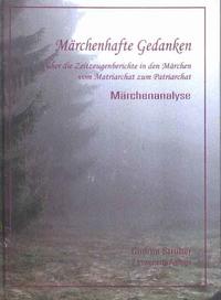 Märchenhafte Gedanken über die Zeitzeugenberichte in den Märchen vom Patriarchat zum Matriarchat