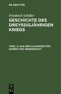 Friedrich Schiller: Geschichte des dreyßigjährigen Kriegs / Aus dem Calender für Damen 1792 abgedruckt