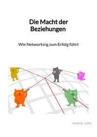 Die Macht der Beziehungen - Wie Networking zum Erfolg führt