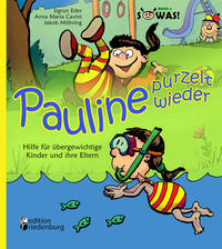 Pauline purzelt wieder - Hilfe für übergewichtige Kinder und ihre Eltern