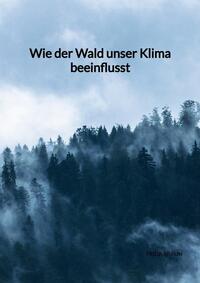 Wie der Wald unser Klima beeinflusst