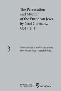 The Persecution and Murder of the European Jews by Nazi Germany, 1933–1945 / German Reich and Protectorate of Bohemia and Moravia September 1939–September 1941