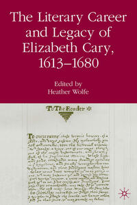 The Literary Career and Legacy of Elizabeth Cary, 1613-1680